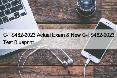 C-TS462-2023 Actual Exam & New C-TS462-2023 Test Blueprint